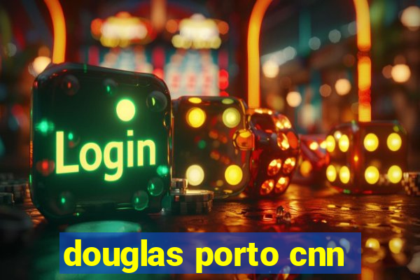 douglas porto cnn