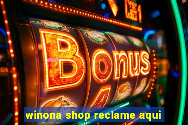 winona shop reclame aqui