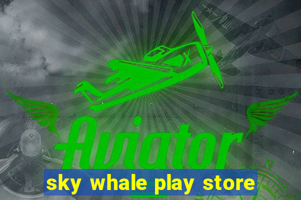 sky whale play store