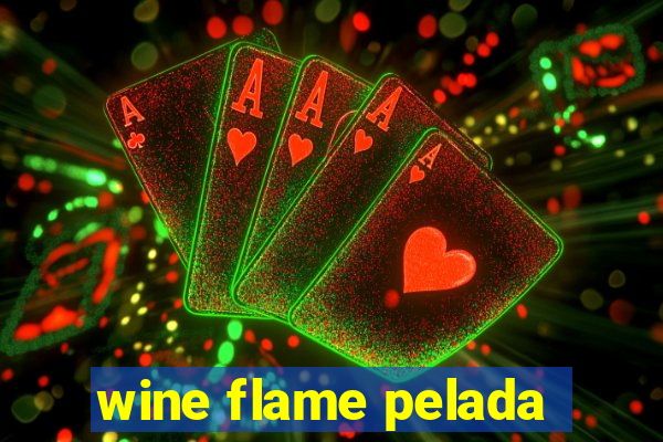 wine flame pelada