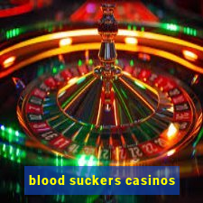 blood suckers casinos