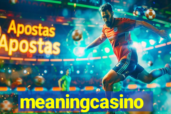 meaningcasino