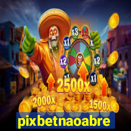 pixbetnaoabre